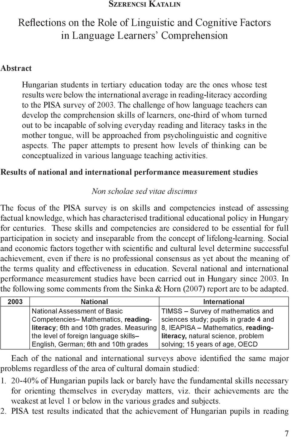 The challenge of how language teachers can develop the comprehension skills of learners, one-third of whom turned out to be incapable of solving everyday reading and literacy tasks in the mother