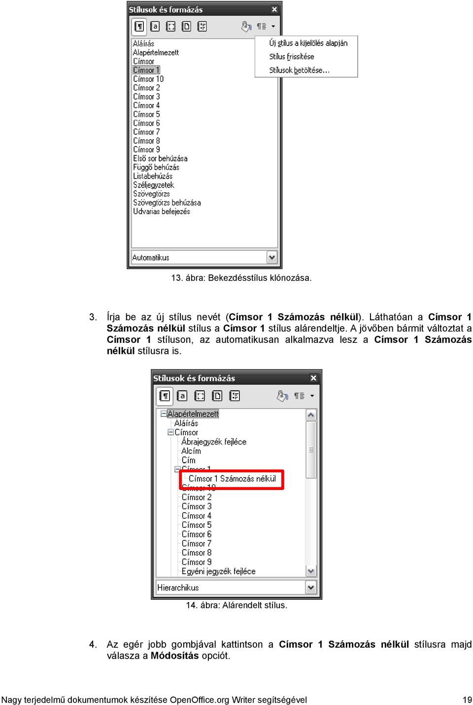 A jövőben bármit változtat a Címsor 1 stíluson, az automatikusan alkalmazva lesz a Címsor 1 Számozás nélkül stílusra is. 14.