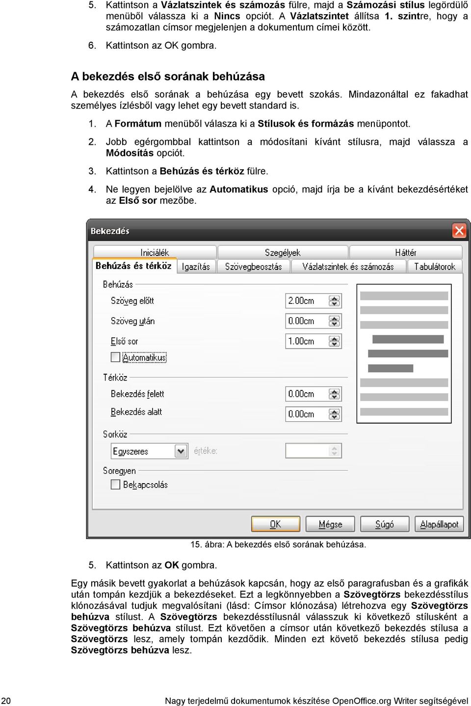 Mindazonáltal ez fakadhat személyes ízlésből vagy lehet egy bevett standard is. 1. A Formátum menüből válasza ki a Stílusok és formázás menüpontot. 2.