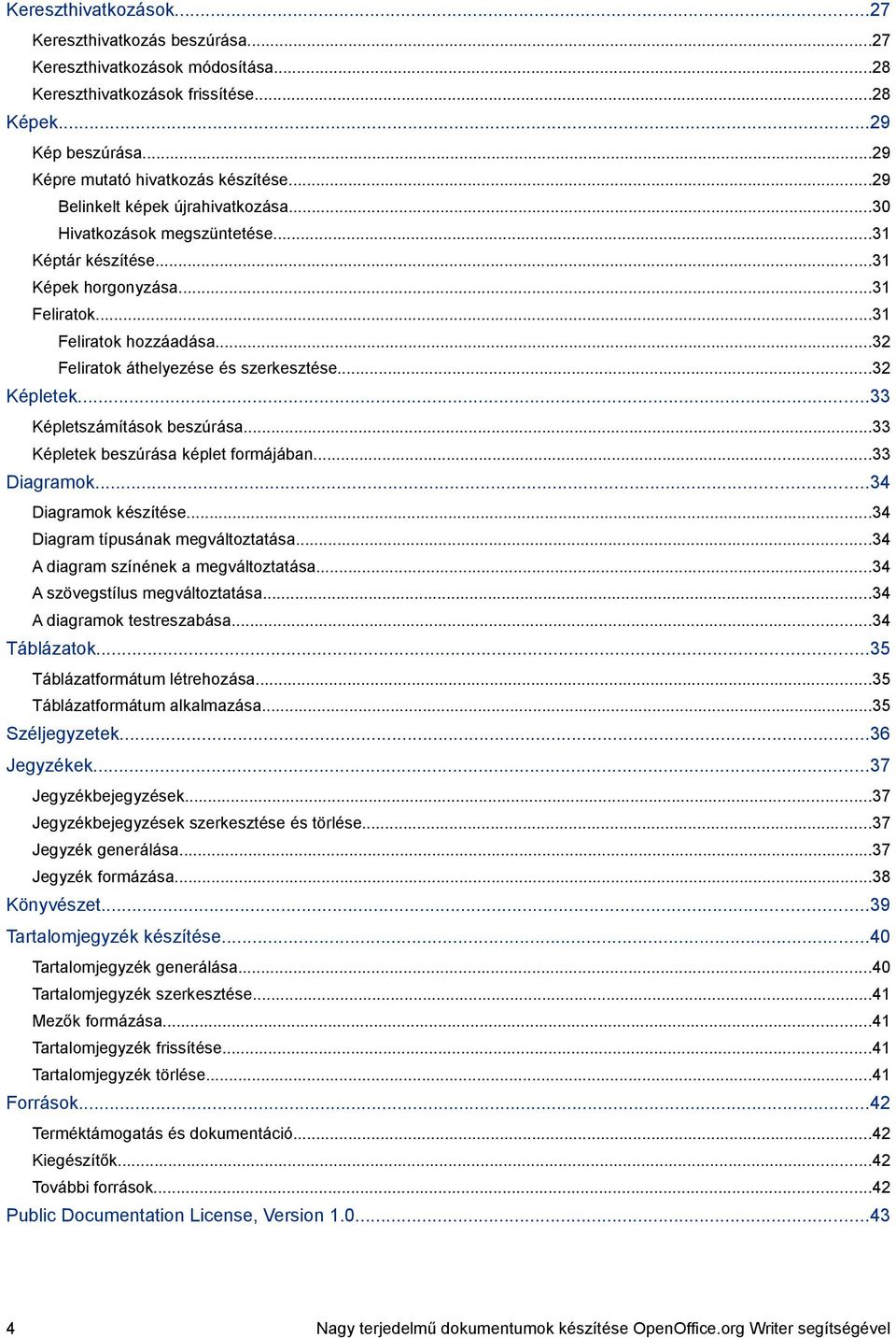 ..32 Képletek...33 Képletszámítások beszúrása...33 Képletek beszúrása képlet formájában...33 Diagramok...34 Diagramok készítése...34 Diagram típusának megváltoztatása.