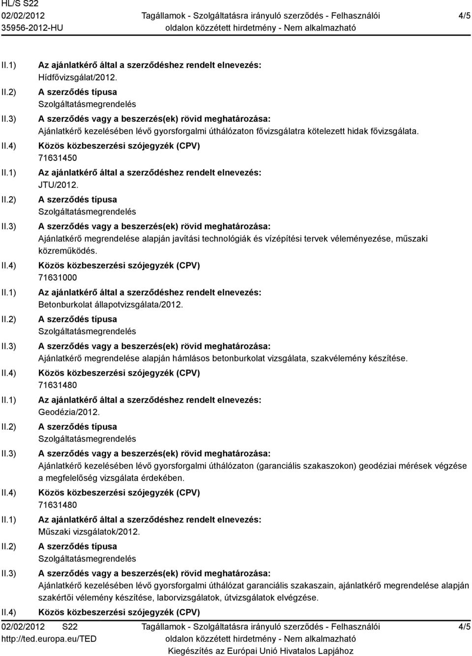 Ajánlatkérő megrendelése alapján hámlásos betonburkolat vizsgálata, szakvélemény készítése. 71631480 Geodézia/2012.