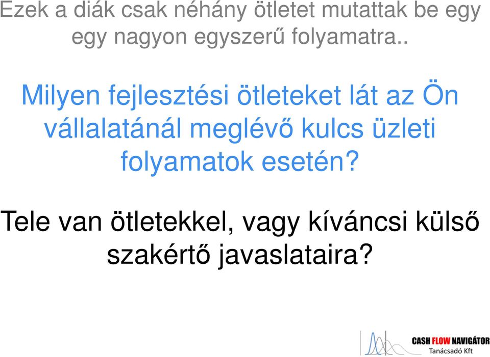 . Milyen fejlesztési ötleteket lát az Ön vállalatánál