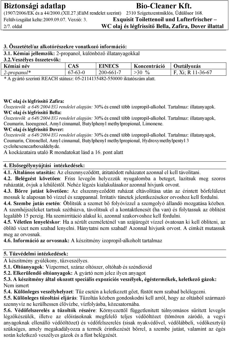 WC olaj és légfrissítő Bella: Coumarin, Isoeugenol, Amyl cinnamal, Butylphenyl methylpropional, Limonene.