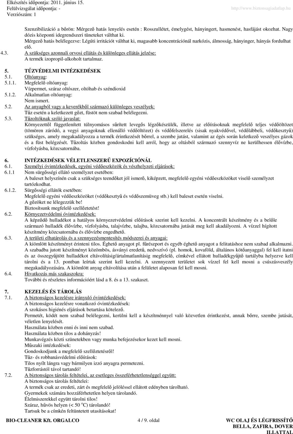 A szükséges azonnali orvosi ellátás és különleges ellátás jelzése: A termék izopropil-alkoholt tartalmaz. 5. TŐZVÉDELMI INTÉZKEDÉSEK 5.1.