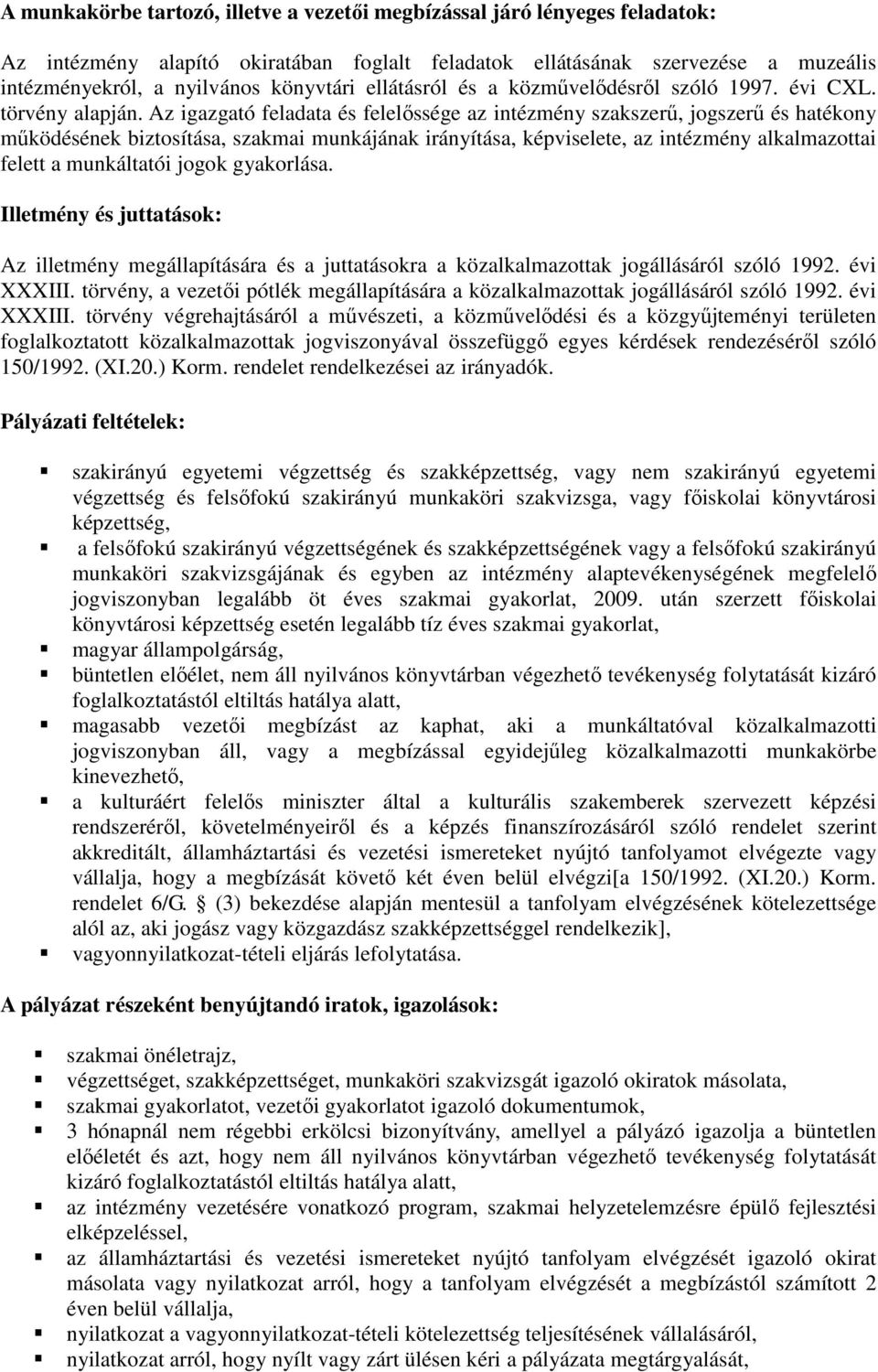 Az igazgató feladata és felelőssége az intézmény szakszerű, jogszerű és hatékony működésének biztosítása, szakmai munkájának irányítása, képviselete, az intézmény alkalmazottai felett a munkáltatói