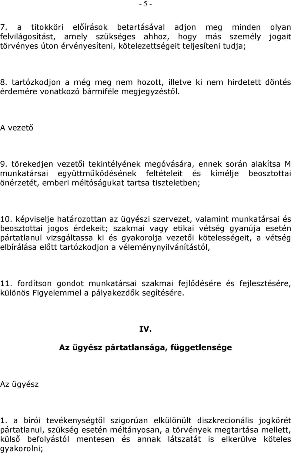 törekedjen vezetői tekintélyének megóvására, ennek során alakítsa M munkatársai együttműködésének feltételeit és kímélje beosztottai önérzetét, emberi méltóságukat tartsa tiszteletben; 10.