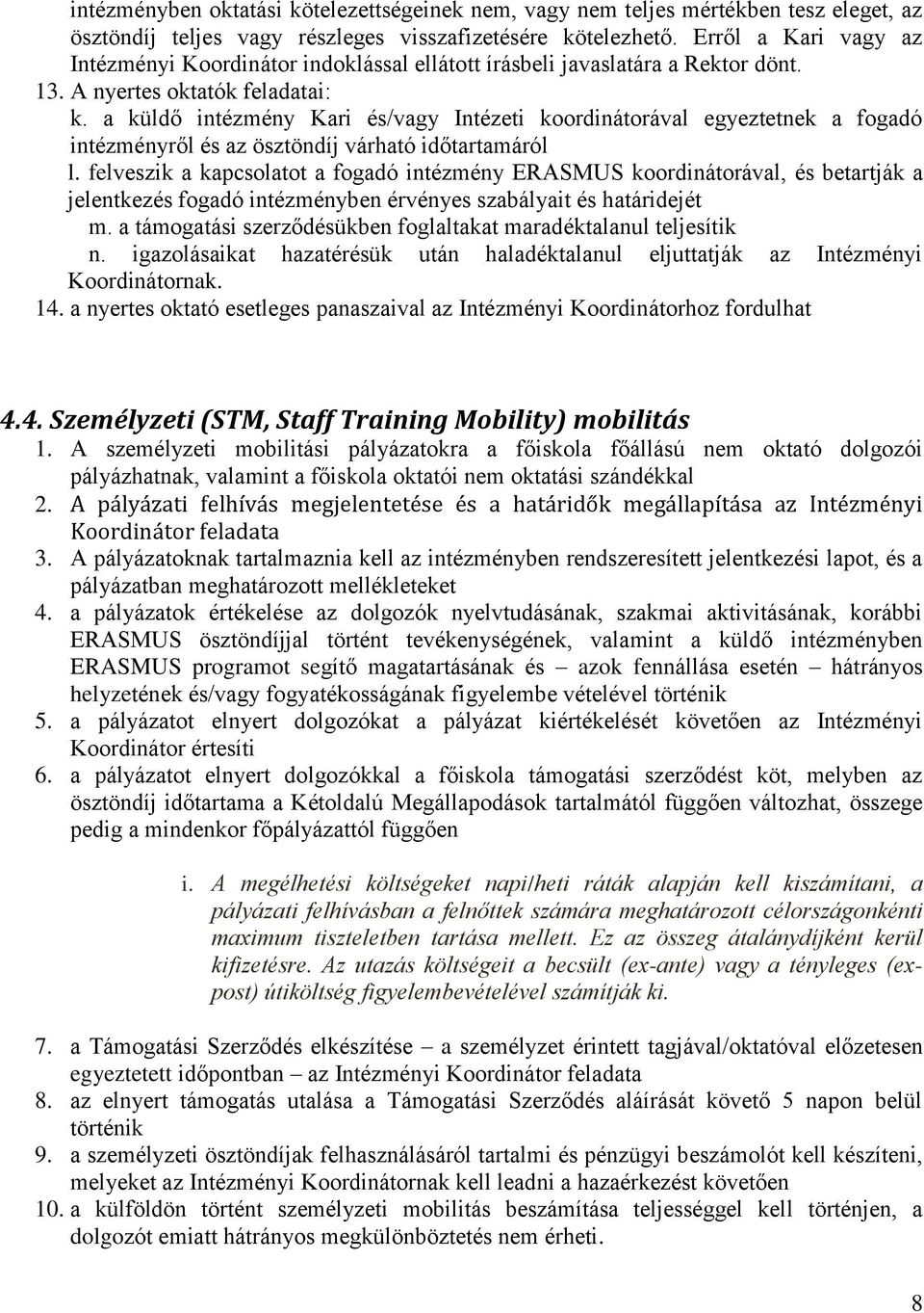 a küldő intézmény Kari és/vagy Intézeti koordinátorával egyeztetnek a fogadó intézményről és az ösztöndíj várható időtartamáról l.