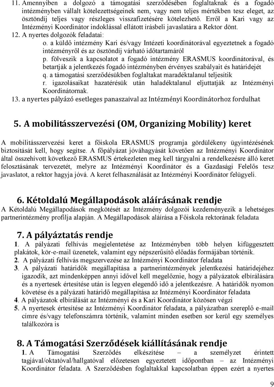 a küldő intézmény Kari és/vagy Intézeti koordinátorával egyeztetnek a fogadó intézményről és az ösztöndíj várható időtartamáról p.