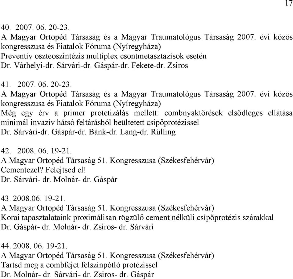 A Magyar Ortopéd Társaság és a Magyar Traumatológus Társaság 2007.