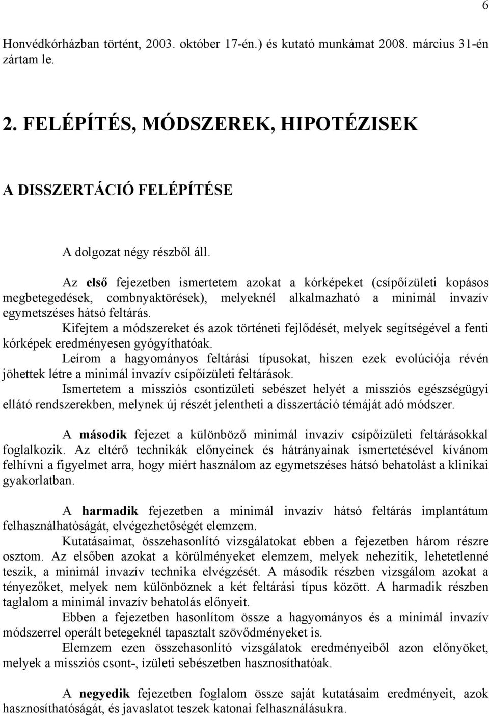 Kifejtem a módszereket és azok történeti fejlődését, melyek segítségével a fenti kórképek eredményesen gyógyíthatóak.