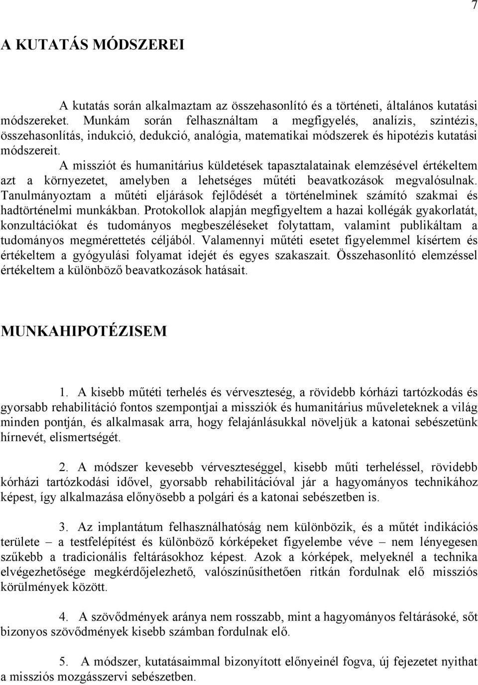 A missziót és humanitárius küldetések tapasztalatainak elemzésével értékeltem azt a környezetet, amelyben a lehetséges műtéti beavatkozások megvalósulnak.