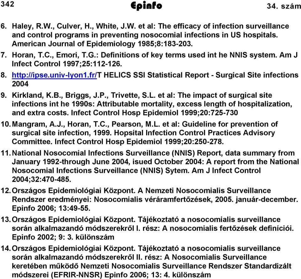fr/t HELICS SSI Statistical Report - Surgical Site infections 2004 9. Kirkland, K.B., Briggs, J.P., Trivette, S.L. et al: The impact of surgical site infections int he 1990s: Attributable mortality, excess length of hospitalization, and extra costs.