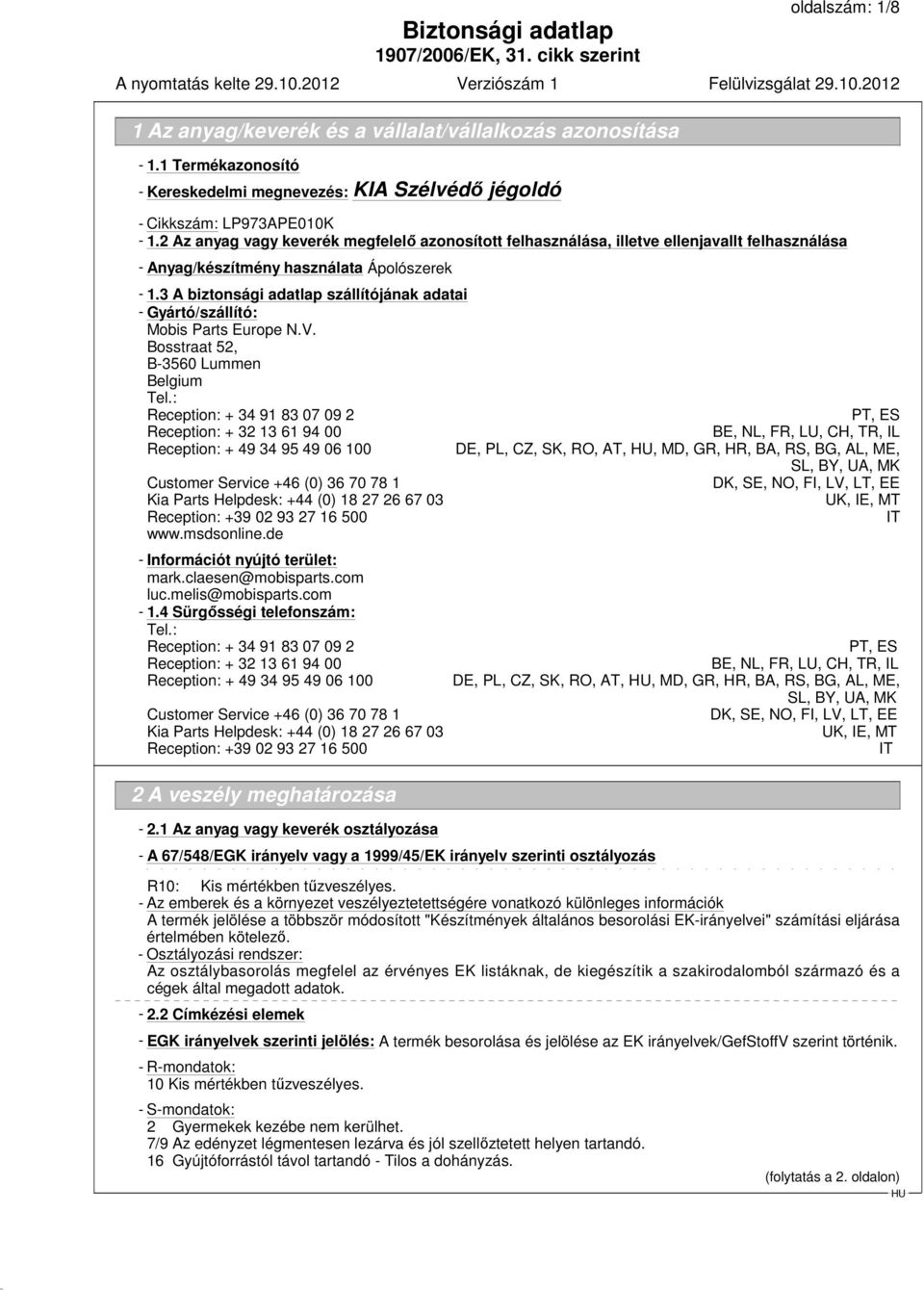 3 A biztonsági adatlap szállítójának adatai - Gyártó/szállító: Mobis Parts Europe N.V. Bosstraat 52, B-3560 Lummen Belgium Tel.