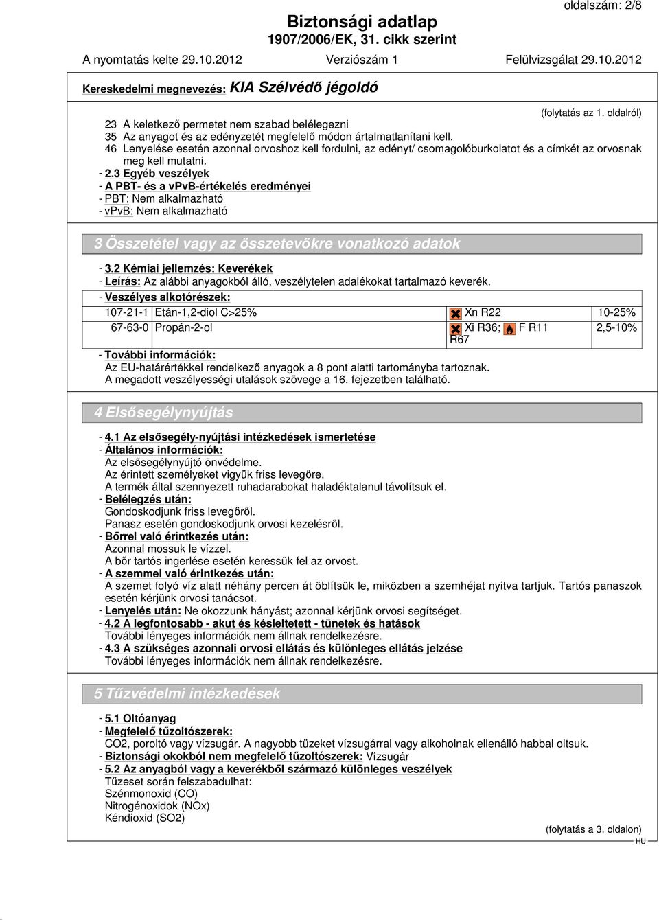 3 Egyéb veszélyek - A PBT- és a vpvb-értékelés eredményei - PBT: Nem alkalmazható - vpvb: Nem alkalmazható 3 Összetétel vagy az összetevőkre vonatkozó adatok - 3.