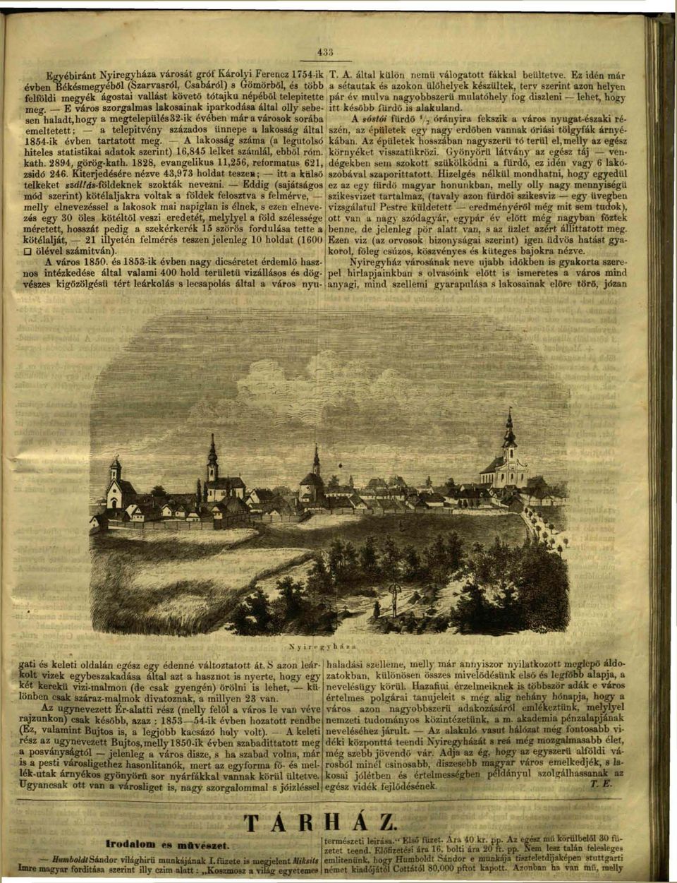 tartatott meg. A lakosság száma (a legutolsó hiteles statistikai adatok szerint) 16,845 lelket számlál, ebből róm. kath. 2894, görög-kath. 1828, evangélikus 11,256, református 621, zsidó 246.