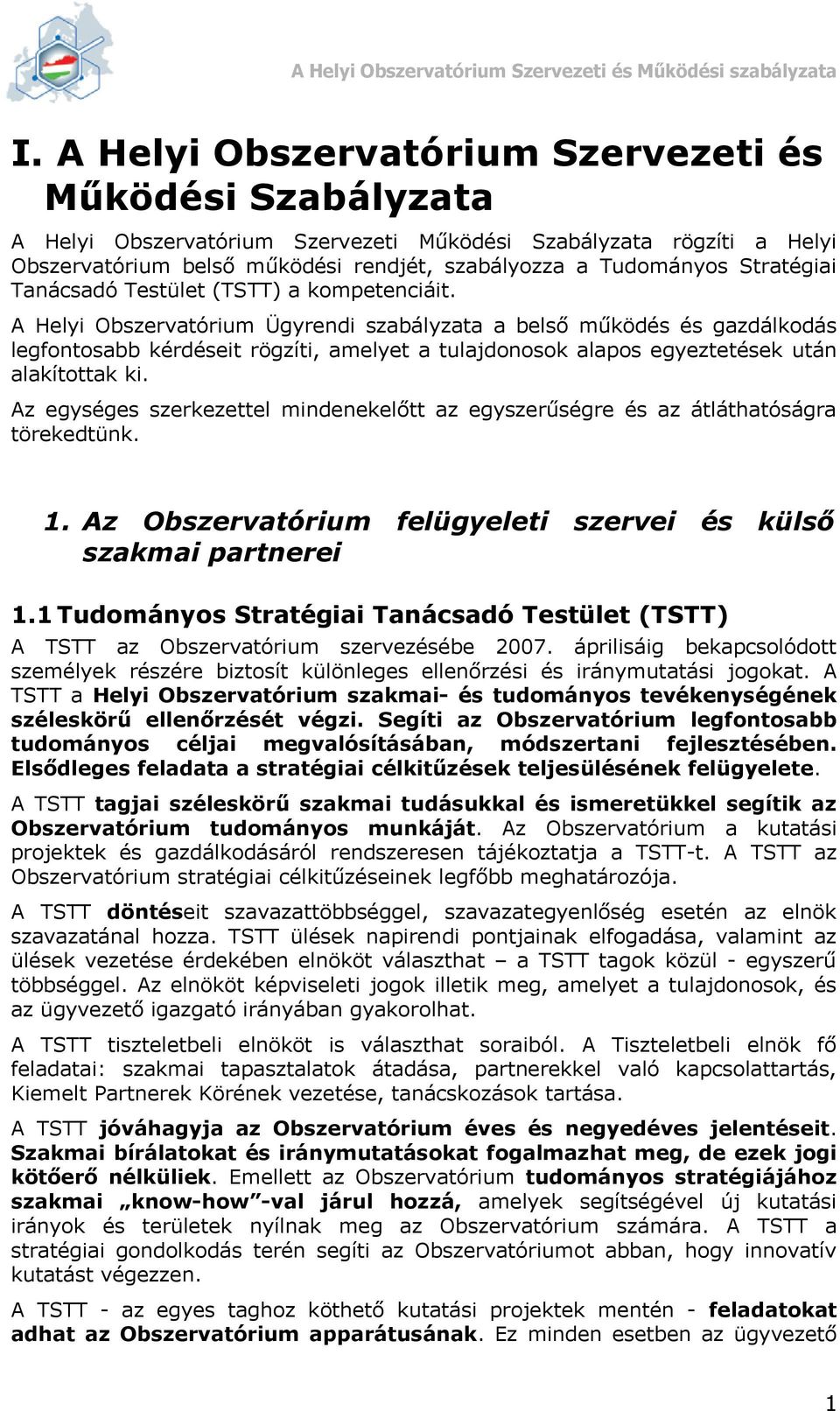 A Helyi Obszervatórium Ügyrendi szabályzata a belső működés és gazdálkodás legfontosabb kérdéseit rögzíti, amelyet a tulajdonosok alapos egyeztetések után alakítottak ki.