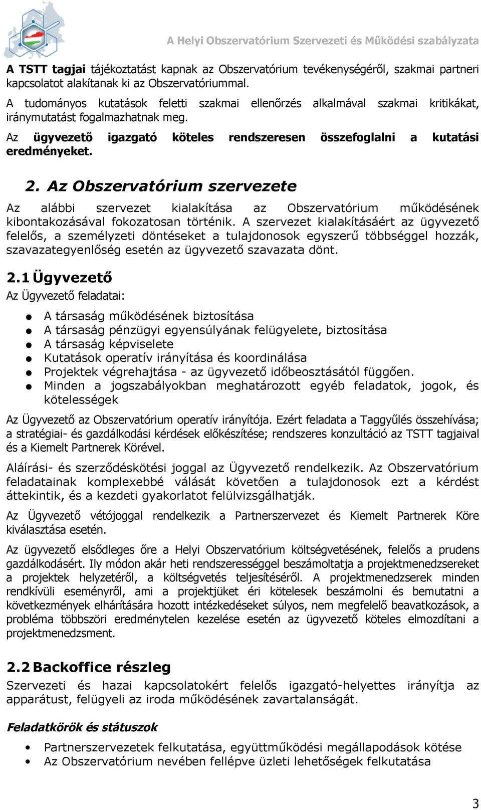 Az Obszervatórium szervezete Az alábbi szervezet kialakítása az Obszervatórium működésének kibontakozásával fokozatosan történik.