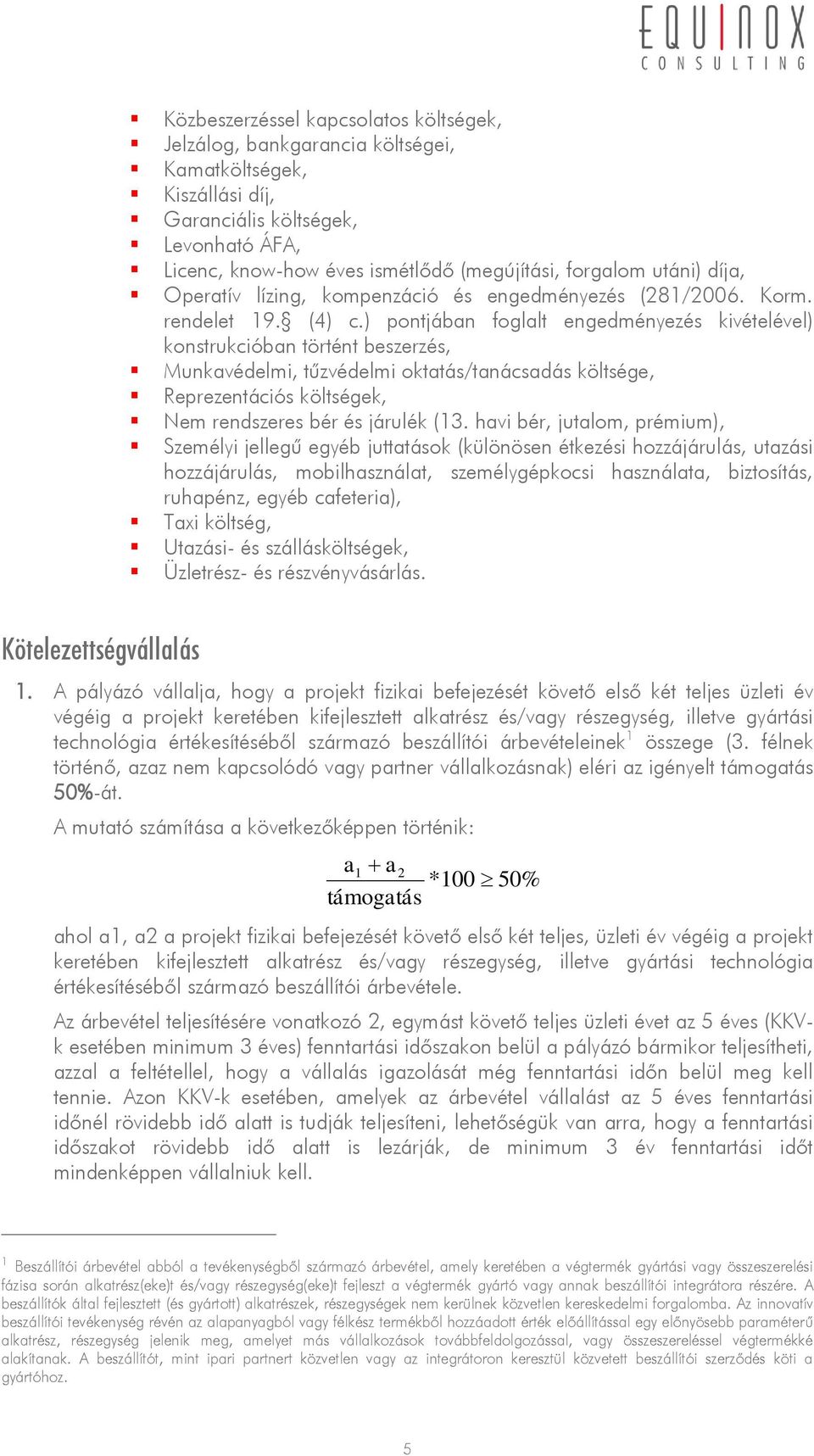 ) pontjában foglalt engedményezés kivételével) konstrukcióban történt beszerzés, Munkavédelmi, tűzvédelmi oktatás/tanácsadás költsége, Reprezentációs költségek, Nem rendszeres bér és járulék (13.