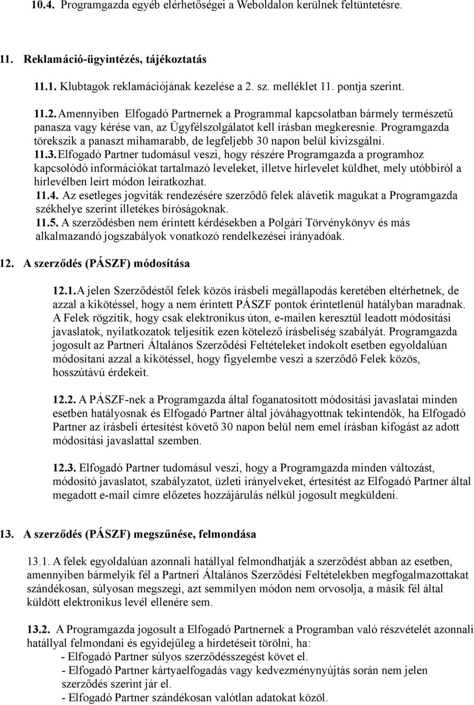 Programgazda törekszik a panaszt mihamarabb, de legfeljebb 30