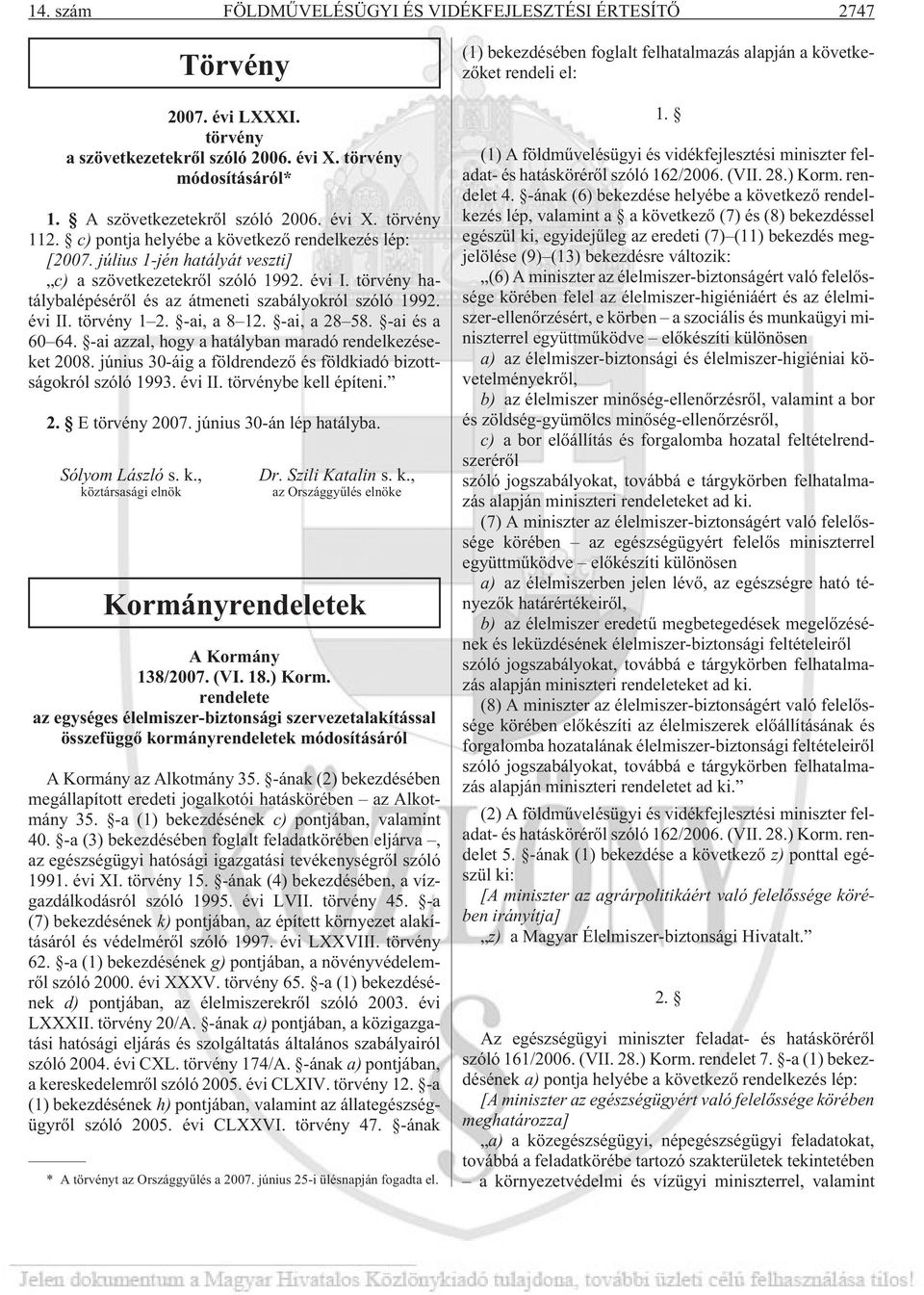 törvény 1 2. -ai, a 8 12. -ai, a 28 58. -ai és a 60 64. -ai azzal, hogy a hatályban maradó rendelkezéseket 2008. június 30-áig a földrendezõ és földkiadó bizottságokról szóló 1993. évi II.