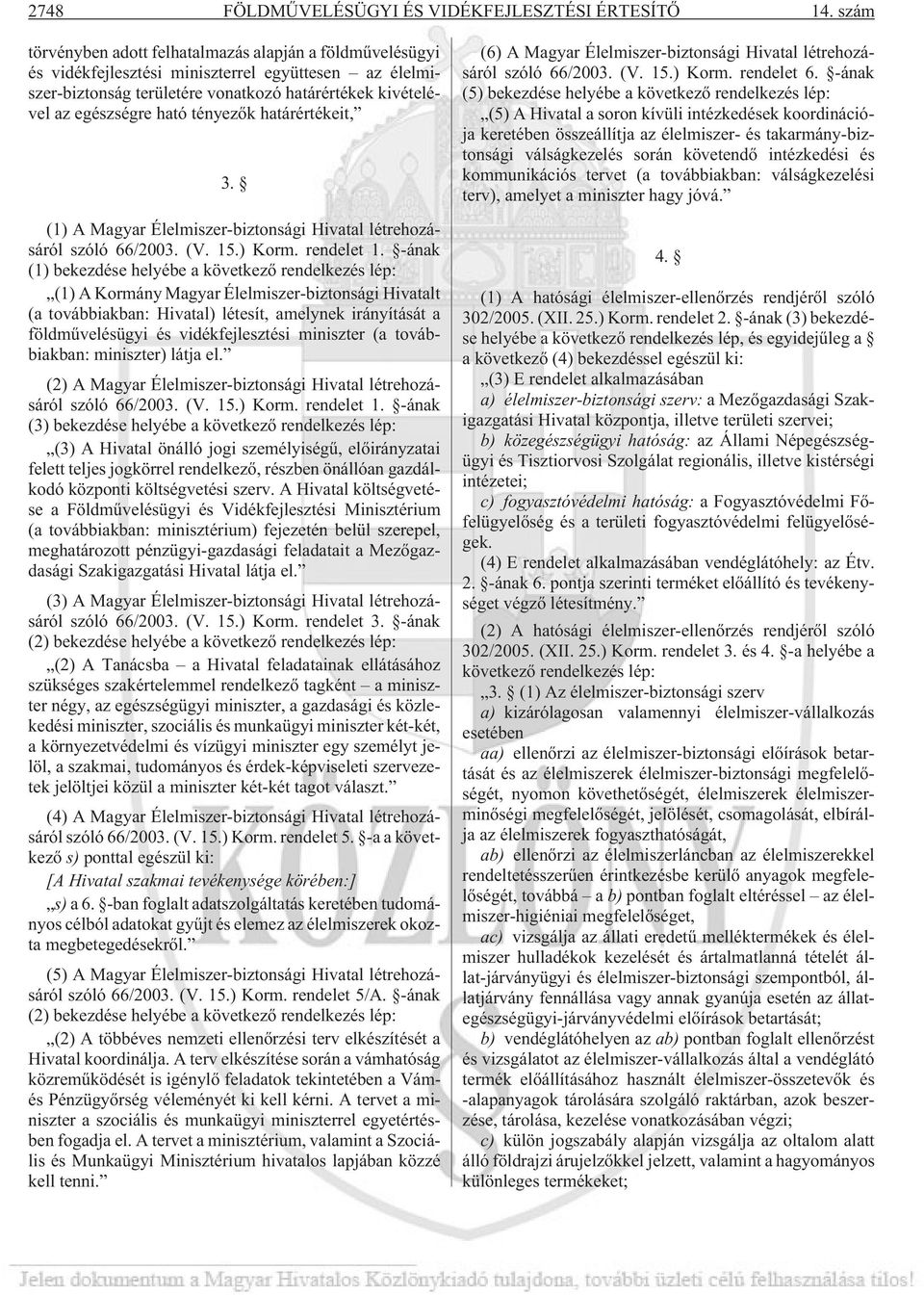 tényezõk határértékeit, 3. (1) A Magyar Élelmiszer-biztonsági Hivatal létrehozásáról szóló 66/2003. (V. 15.) Korm. rendelet 1.