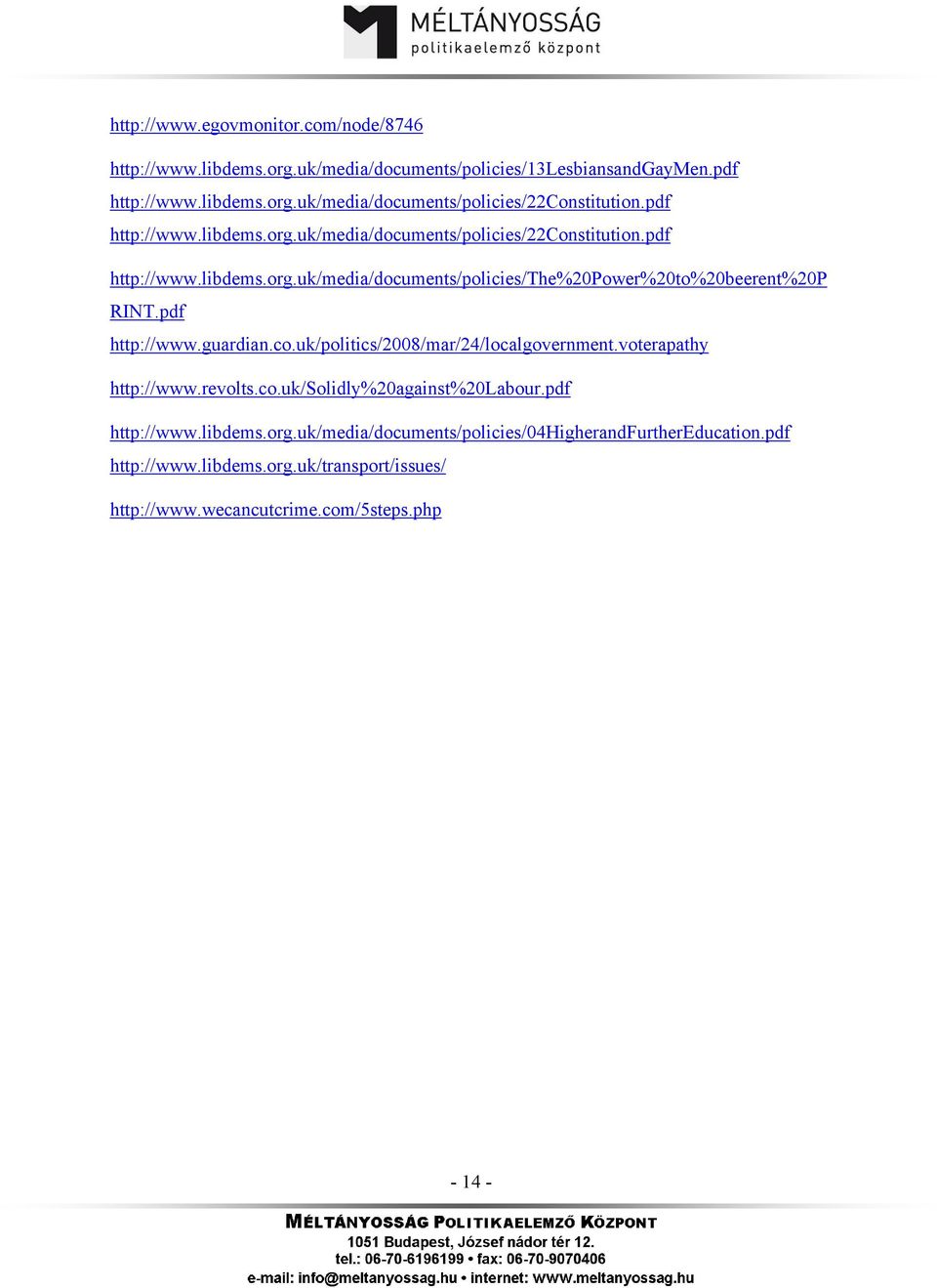 pdf http://www.guardian.co.uk/politics/2008/mar/24/localgovernment.voterapathy http://www.revolts.co.uk/solidly%20against%20labour.pdf http://www.libdems.org.