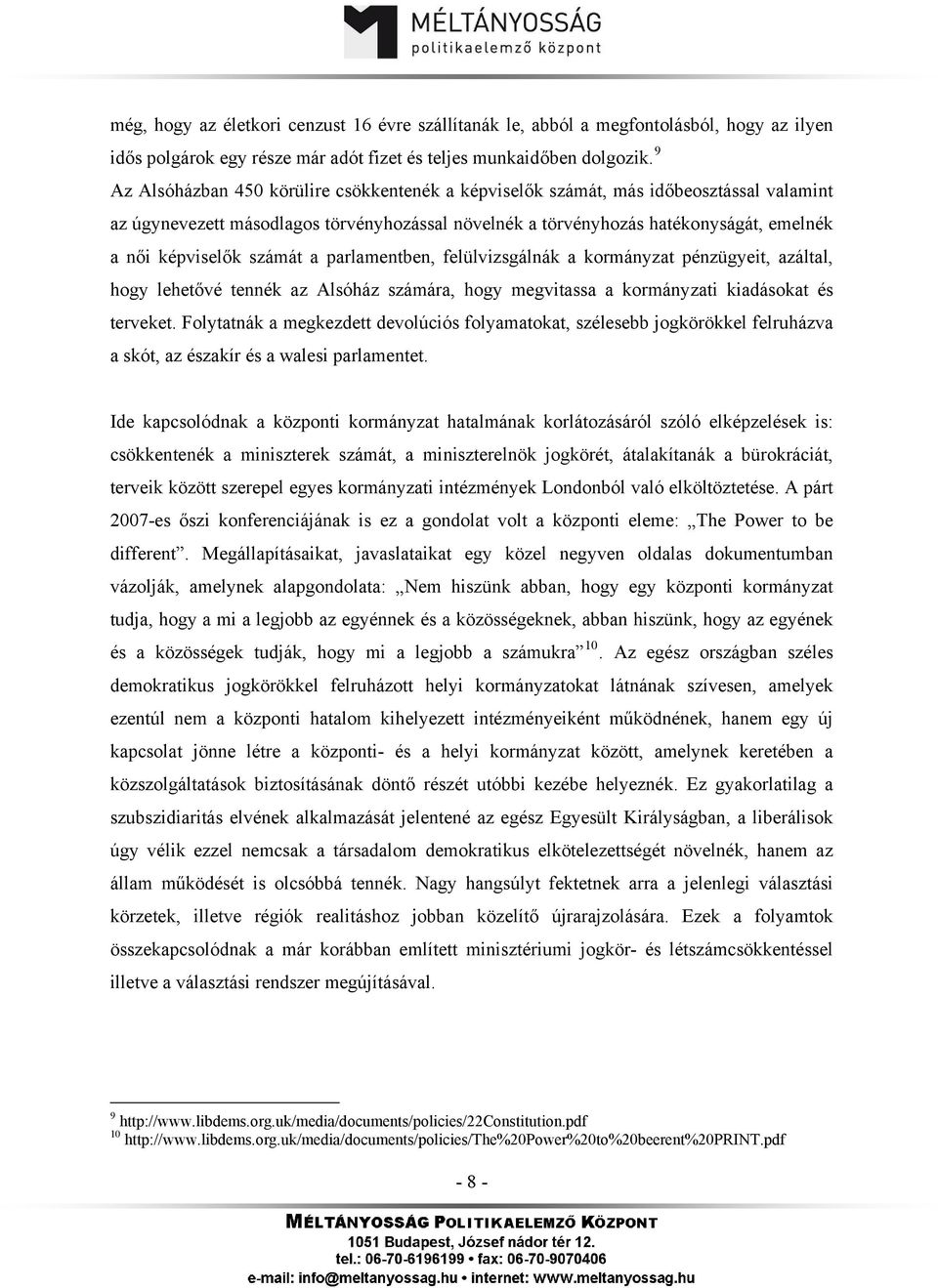 számát a parlamentben, felülvizsgálnák a kormányzat pénzügyeit, azáltal, hogy lehetővé tennék az Alsóház számára, hogy megvitassa a kormányzati kiadásokat és terveket.