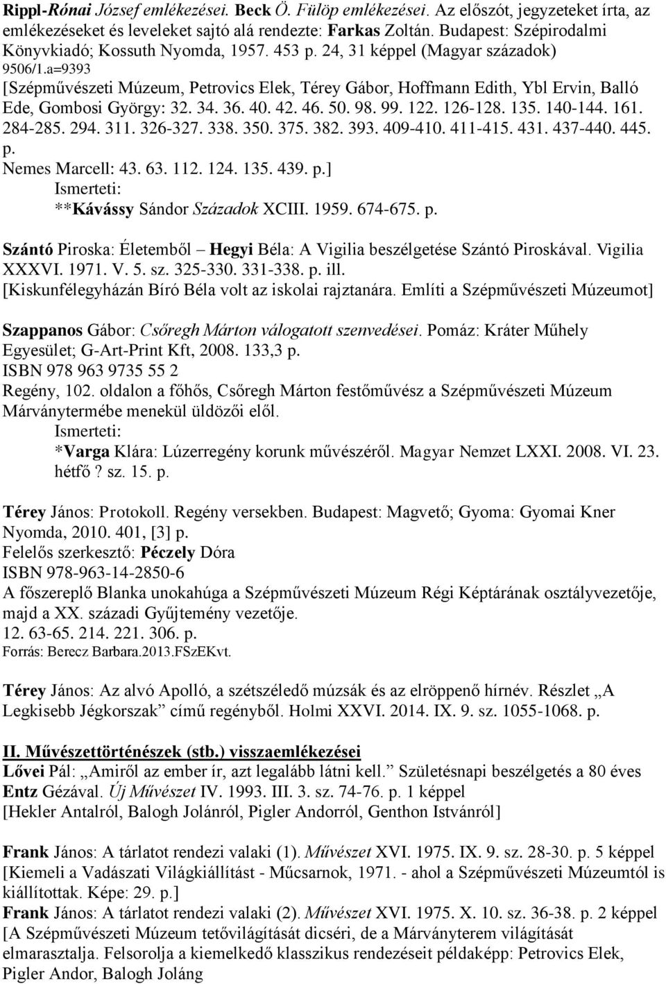 a=9393 [Szépművészeti Múzeum, Petrovics Elek, Térey Gábor, Hoffmann Edith, Ybl Ervin, Balló Ede, Gombosi György: 32. 34. 36. 40. 42. 46. 50. 98. 99. 122. 126-128. 135. 140-144. 161. 284-285. 294. 311.