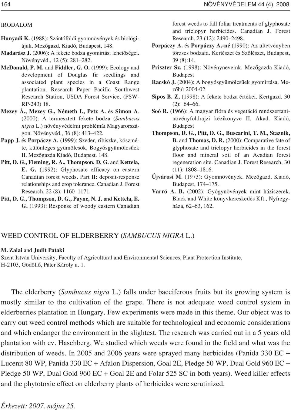 Research Paper Pacific Southwest Research Station, USDA Forest Service, (PSW- RP-243) 18. Mezey Á., Mezey G., Németh I., Petz A. és Simon A. (2000): A termesztett fekete bodza (Sambucus nigra L.