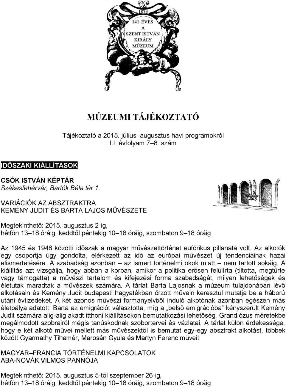 augusztus 2-ig, hétfőn 13 18 óráig, keddtől péntekig 10 18 óráig, szombaton 9 18 óráig Az 1945 és 1948 közötti időszak a magyar művészettörténet eufórikus pillanata volt.