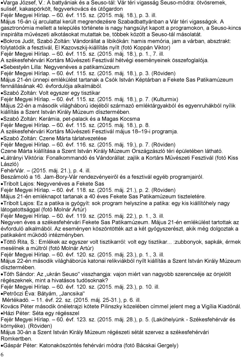 A gasztronómia mellett a település története is nagy hangsúlyt kapott a programokon, a Seuso-kincs inspirálta művészeti alkotásokat mutattak be, többek között a Seuso-tál másolatát.