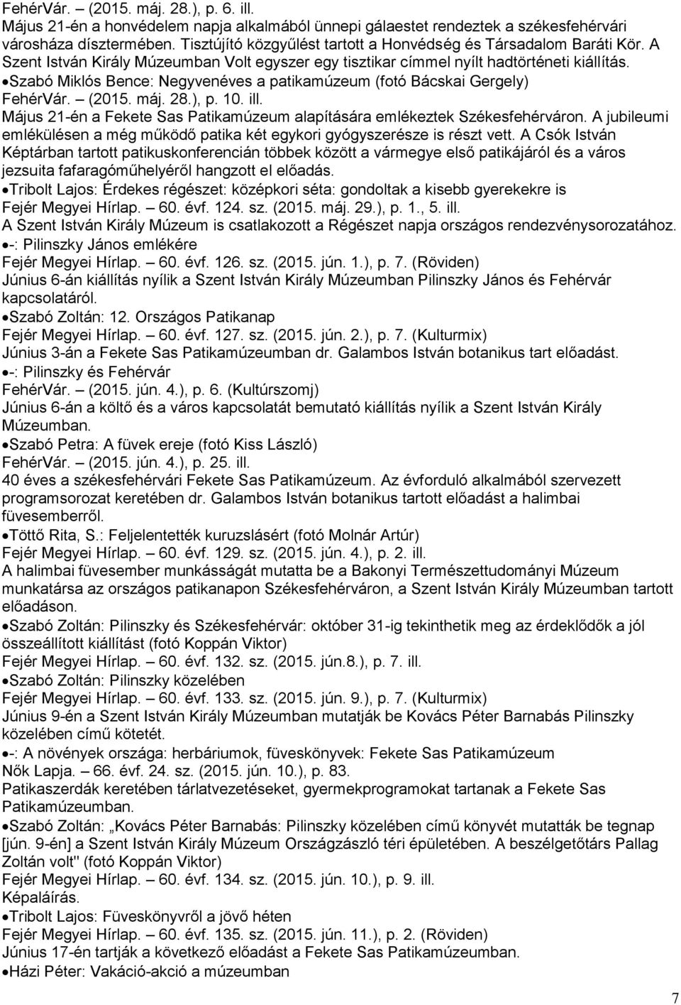 Szabó Miklós Bence: Negyvenéves a patikamúzeum (fotó Bácskai Gergely) FehérVár. (2015. máj. 28.), p. 10. ill. Május 21-én a Fekete Sas Patikamúzeum alapítására emlékeztek Székesfehérváron.