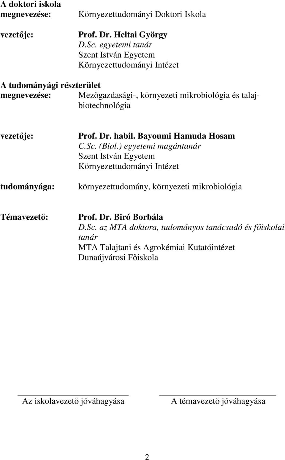 vezetője: tudományága: Prof. Dr. habil. Bayoumi Hamuda Hosam C.Sc. (Biol.