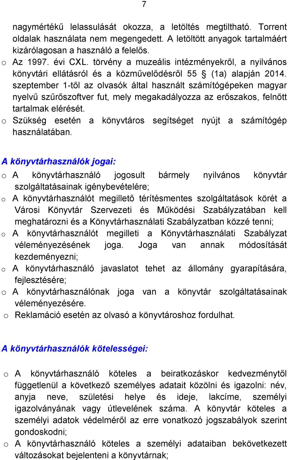 szeptember 1-től az olvasók által használt számítógépeken magyar nyelvű szűrőszoftver fut, mely megakadályozza az erőszakos, felnőtt tartalmak elérését.