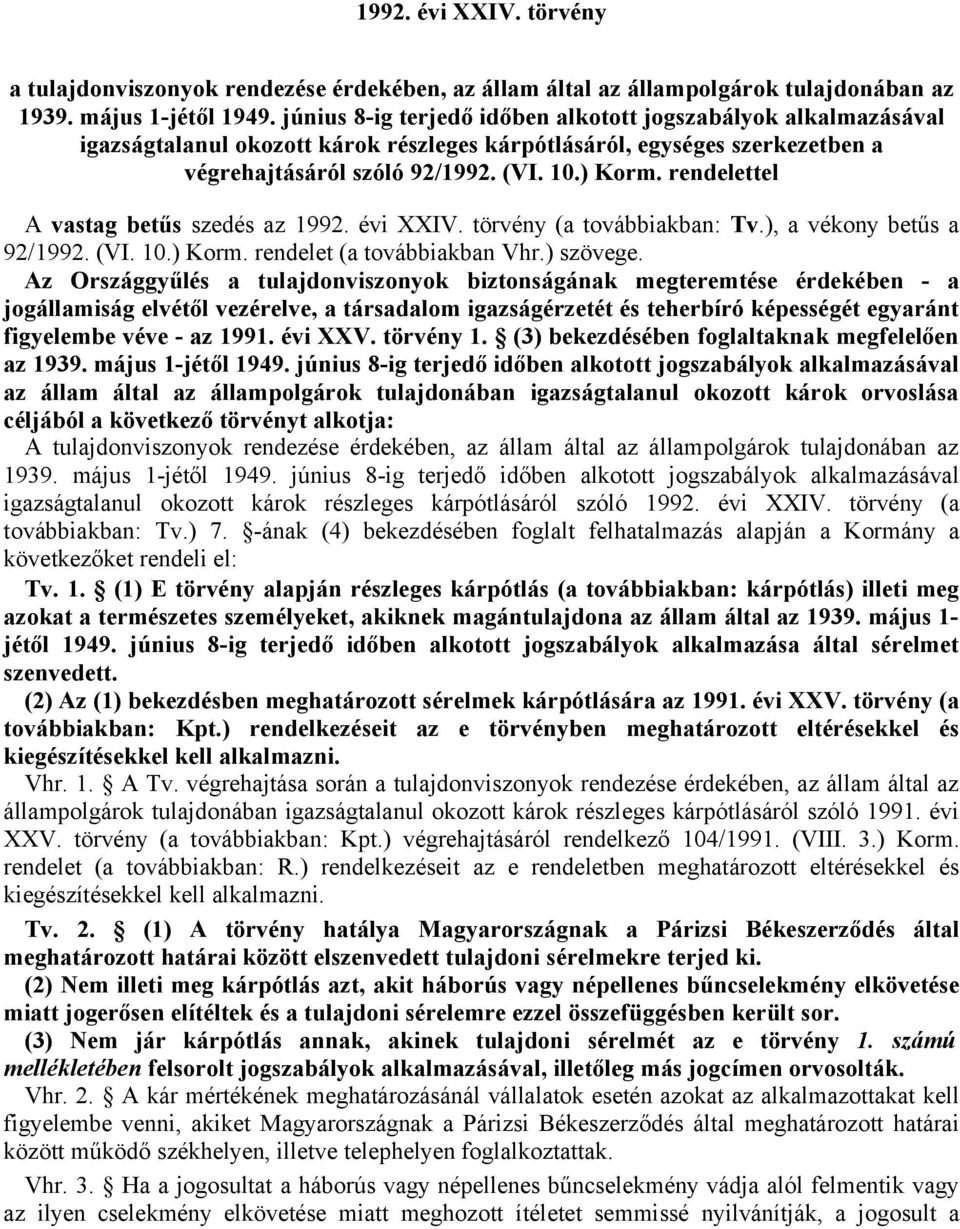 rendelettel A vastag betűs szedés az 1992. évi XXIV. törvény (a továbbiakban: Tv.), a vékony betűs a 92/1992. (VI. 10.) Korm. rendelet (a továbbiakban Vhr.) szövege.