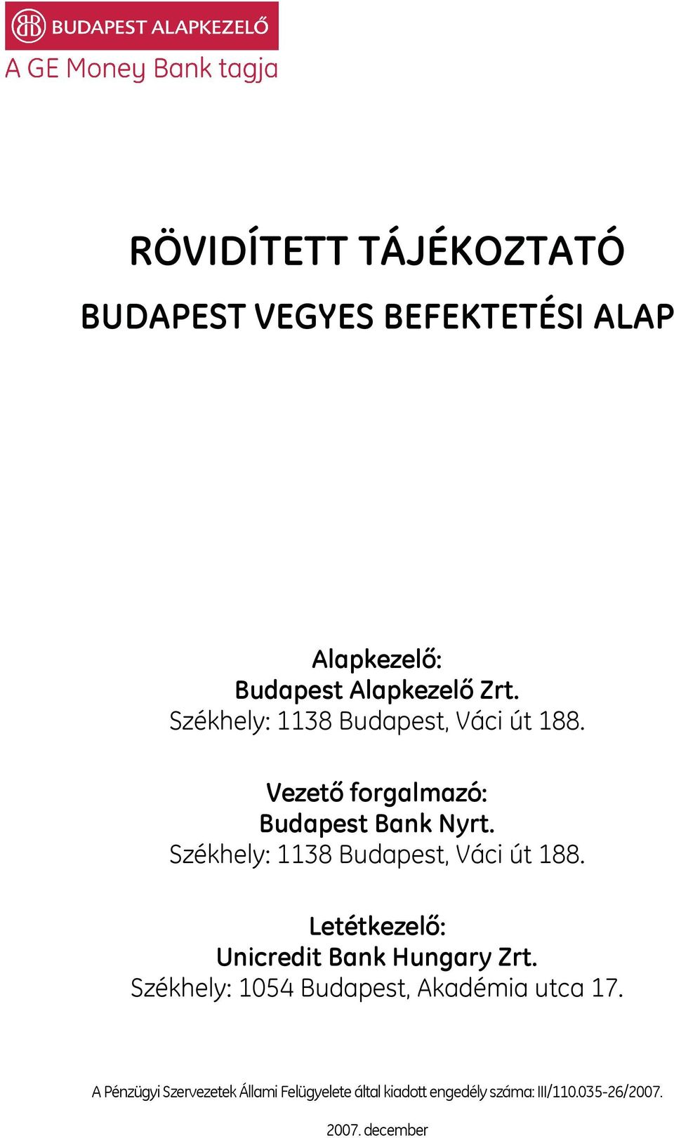 Székhely: 1138 Budapest, Váci út 188. Letétkezelő: Unicredit Bank Hungary Zrt.