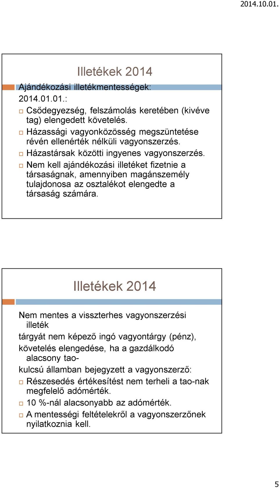 Nem kell ajándékozási illetéket fizetnie a társaságnak, amennyiben magánszemély tulajdonosa az osztalékot elengedte a társaság számára.