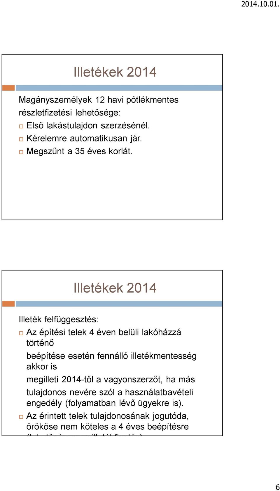 Illeték felfüggesztés: Az építési telek 4 éven belüli lakóházzá történő beépítése esetén fennálló illetékmentesség akkor is