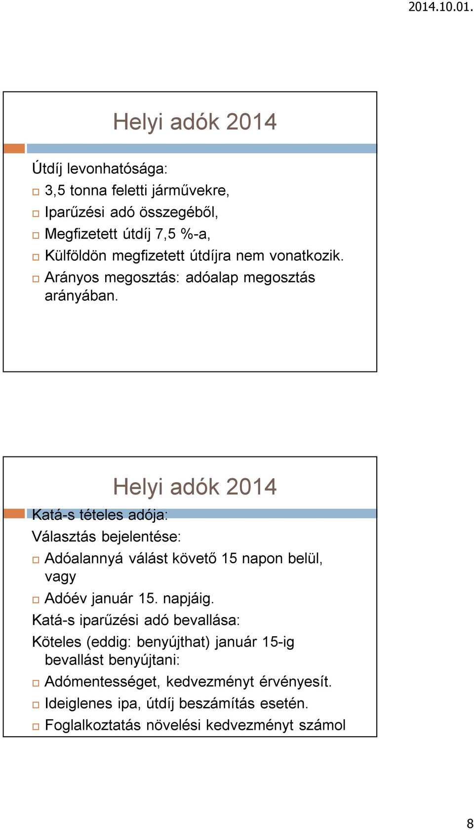 Katá-s tételes adója: Választás bejelentése: Helyi adók 2014 Adóalannyá válást követő 15 napon belül, vagy Adóév január 15. napjáig.