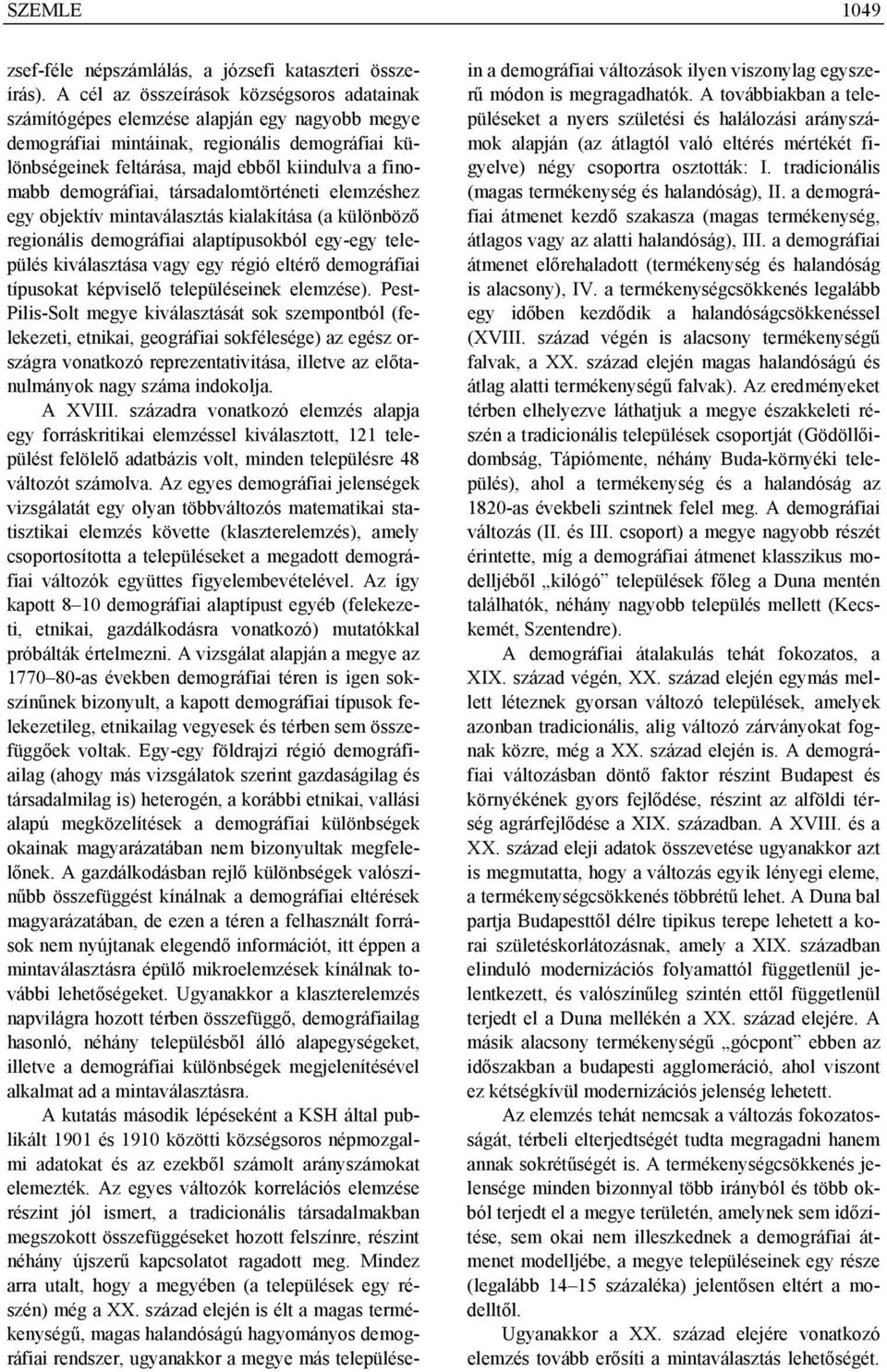 demográfiai, társadalomtörténeti elemzéshez egy objektív mintaválasztás kialakítása (a különböző regionális demográfiai alaptípusokból egy-egy település kiválasztása vagy egy régió eltérő demográfiai