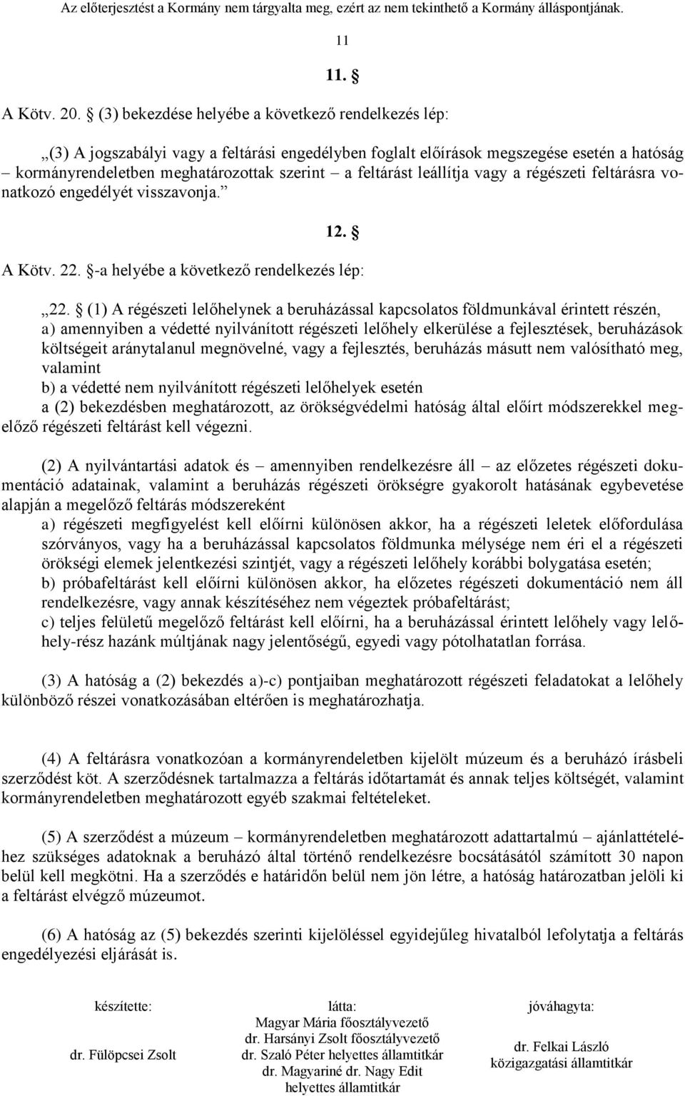 leállítja vagy a régészeti feltárásra vonatkozó engedélyét visszavonja. 12. A Kötv. 22. -a helyébe a következő rendelkezés lép: 22.