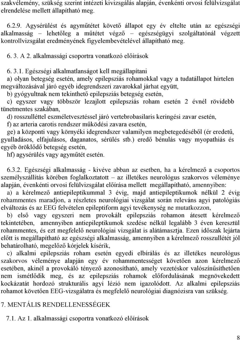 állapítható meg. 6. 3. A 2. alkalmassági csoportra vonatkozó előírások 6. 3.1.