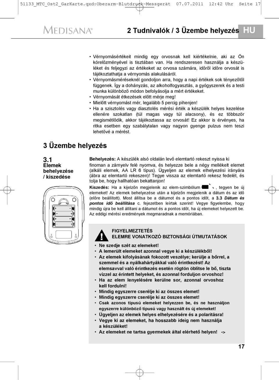 Ha rendszeresen használja a készüléket és feljegyzi az értékeket az orvosa számára, időről időre orvosát is tájékoztathatja a vérnyomás alakulásáról.