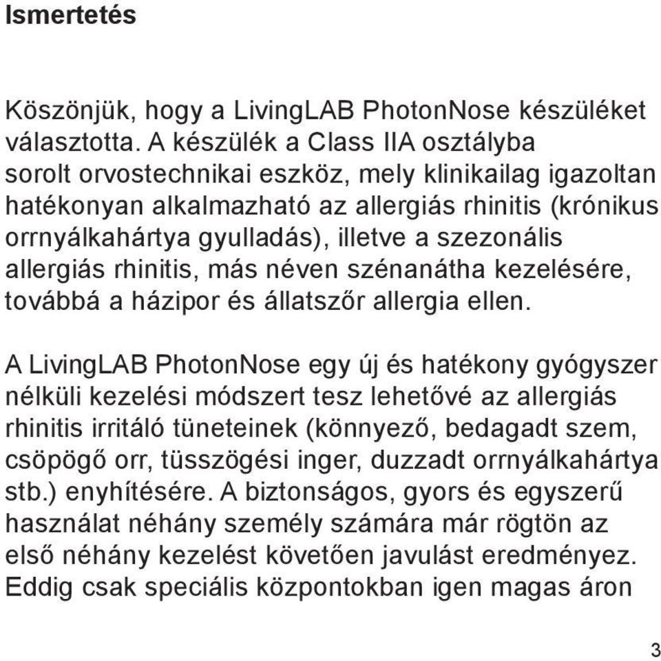 allergiás rhinitis, más néven szénanátha kezelésére, továbbá a házipor és állatszőr allergia ellen.