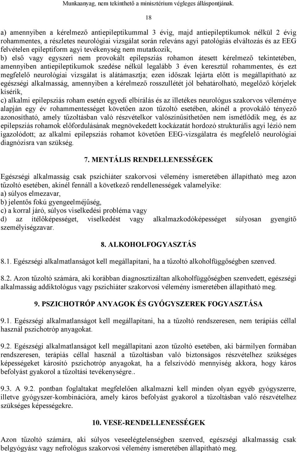 éven keresztül rohammentes, és ezt megfelelő neurológiai vizsgálat is alátámasztja; ezen időszak lejárta előtt is megállapítható az egészségi alkalmasság, amennyiben a kérelmező rosszullétét jól