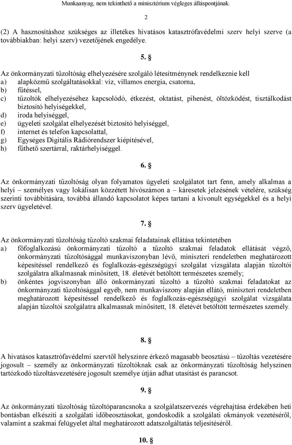 kapcsolódó, étkezést, oktatást, pihenést, öltözködést, tisztálkodást biztosító helyiségekkel, d) iroda helyiséggel, e) ügyeleti szolgálat elhelyezését biztosító helyiséggel, f) internet és telefon