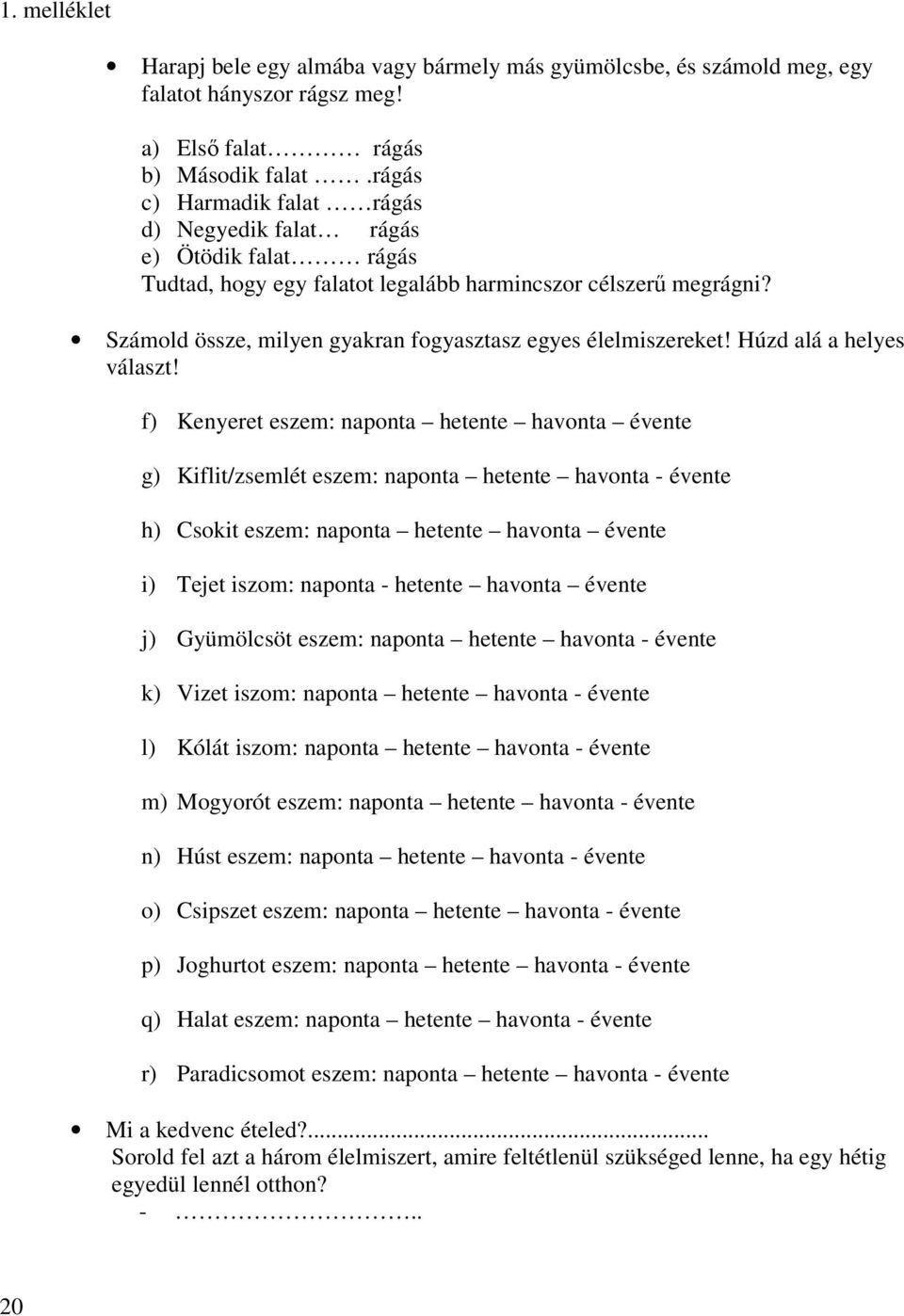 Számold össze, milyen gyakran fogyasztasz egyes élelmiszereket! Húzd alá a helyes választ!