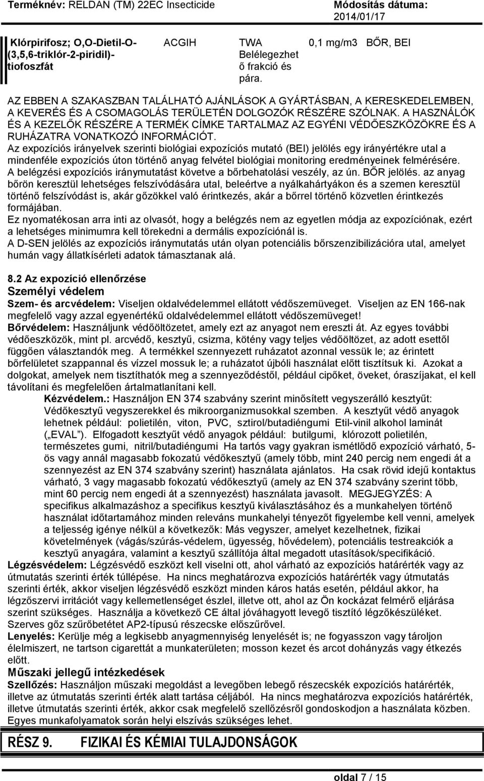 A HASZNÁLÓK ÉS A KEZELŐK RÉSZÉRE A TERMÉK CÍMKE TARTALMAZ AZ EGYÉNI VÉDŐESZKÖZÖKRE ÉS A RUHÁZATRA VONATKOZÓ INFORMÁCIÓT.