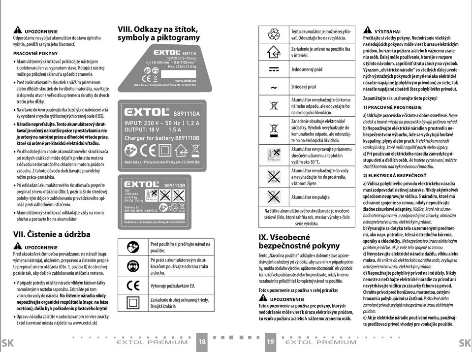 Pred zaskrutkovaním skrutiek s väčším priemerom alebo dlhších skrutiek do tvrdšieho materiálu, navŕtajte si dopredu otvor s veľkosťou priemeru skrutky do dvoch tretín jeho dĺžky.