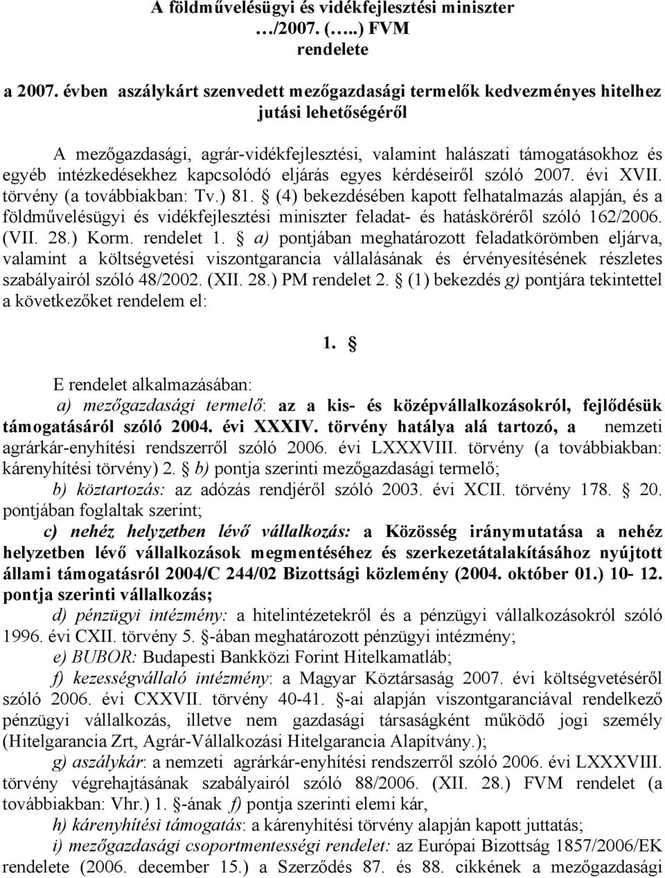 kapcsolódó eljárás egyes kérdéseiről szóló 2007. évi XVII. törvény (a továbbiakban: Tv.) 81.